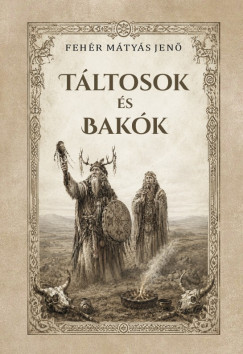 Fehér M. Jenő - Táltosok és bakók