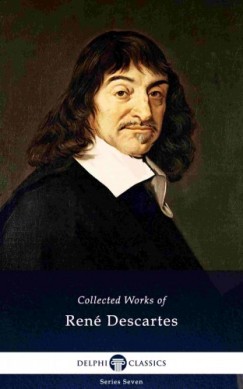 Ren Descartes - Delphi Collected Works of Ren Descartes (Illustrated)