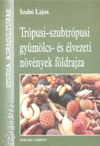 Szab Lajos - Trpusi-szubtrpusi gymlcs- s lvezeti nvnyek fldrajza