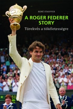 Ren Stauffer - A Roger Federer Story - Trekvs a tkletessgre