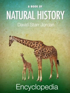 David Starr Jordan - A Book of Natural History