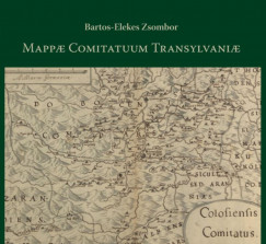 Bartos-Elekes Zsombor - Mappae Comitatuum Transylvaniae