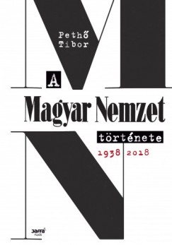 Peth Tibor - A Magyar Nemzet trtnete 1938-2018