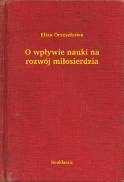 Eliza Orzeszkowa - O wp�ywie nauki na rozw�j mi�osierdzia
