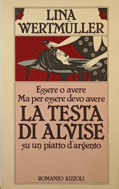 Lina Wertmüller - Essero o avere Ma per essere devo avere La testa di alvise su un piatto d'argento