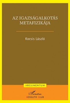 Dr. Kocsis Lszl - Az igazsgalkots metafizikja