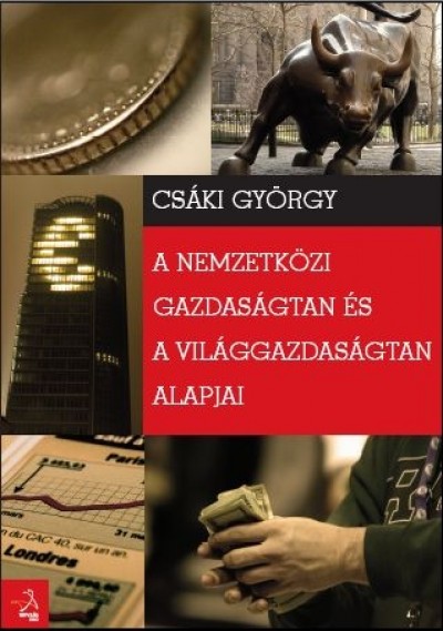 Csáki György - A nemzetközi gazdaságtan és a világgazdaságtan alapjai