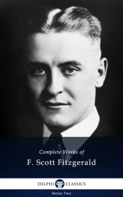 Francis Scott Fitzgerald - Delphi Complete Works of F. Scott Fitzgerald (Illustrated)