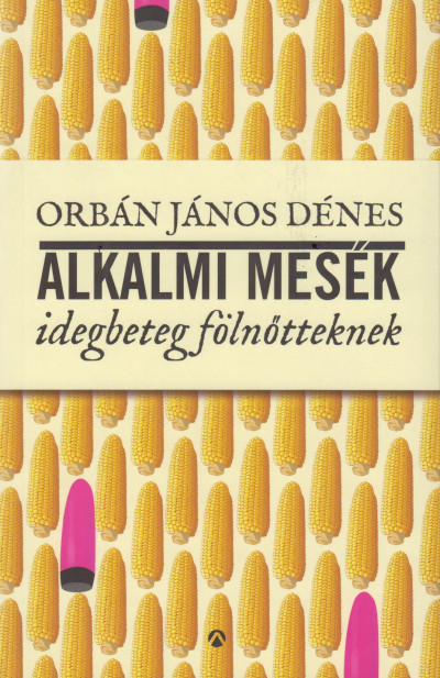 Orbán János Dénes - Alkalmi mesék idegbeteg felnőtteknek