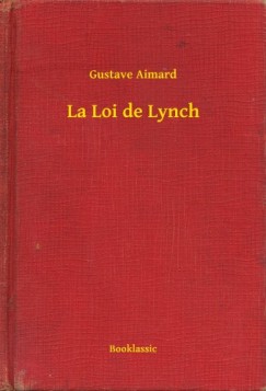 Gustave Aimard - La Loi de Lynch