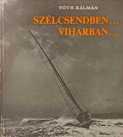 Tóth Kálmán - Szélcsendben... viharban...