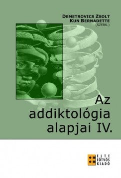 Demetrovics Zsolt - Kun Bernadette   (Szerk.) - Az addiktolgia alapjai IV. - Viselkedsi fggsgek