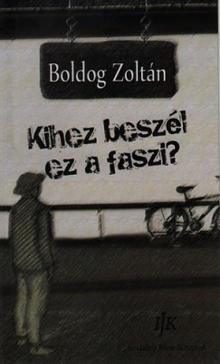 Boldog Zolt�n - Kihez besz�l ez a faszi?