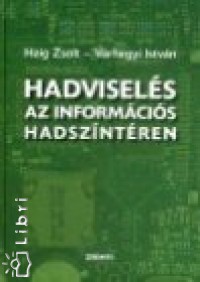 Haig Zsolt - Vrhegyi Istvn - Hadvisels az informcis hadszntren