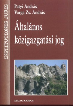 Patyi Andrs - Varga Zs. Andrs - ltalnos kzigazgatsi jog