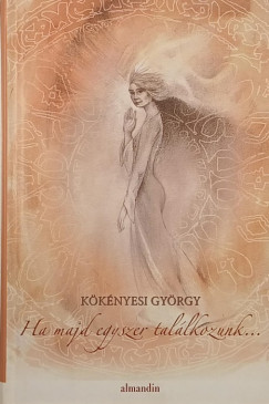 K�k�nyesi Gy�rgy - Ha majd egyszer tal�lkozunk