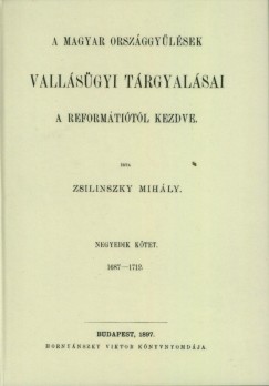 Zsilinszky Mihly - A magyar orszggylsek vallsgyi trgyalsai a reformtiotl kezdve IV. 1687-1712