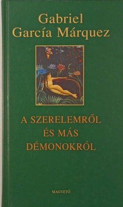 Gabriel Garca Mrquez - A szerelemrl s ms dmonokrl