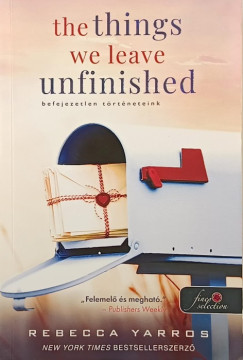 Rebecca Yarros - The Things We Leave Unfinished - Befejezetlen t�rt�neteink