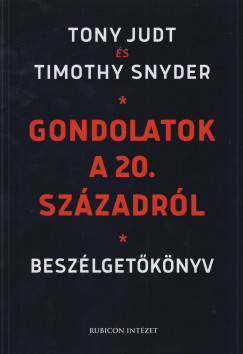 Tony Judt - Timothy Snyder - Gondolatok a 20. szzadrl