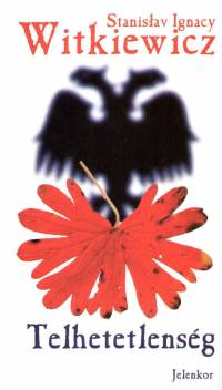 Stanislaw Ignacy Witkiewicz - Telhetetlenség