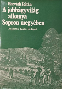 Horváth Zoltán - A jobbágyvilág alkonya Sopron megyében