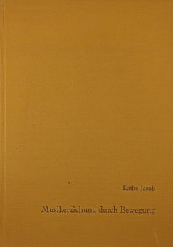 Kthe Jacob - Musikerziehung durch Bewegung