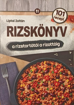 Liptai Zoltán - Rizskönyv - A rizstortától a rizottóig