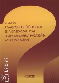 Dr. Csri va - A vagyoni rtk jogok s a gazdasgi jog egyes krdsei a hzassgi vagyonjogban
