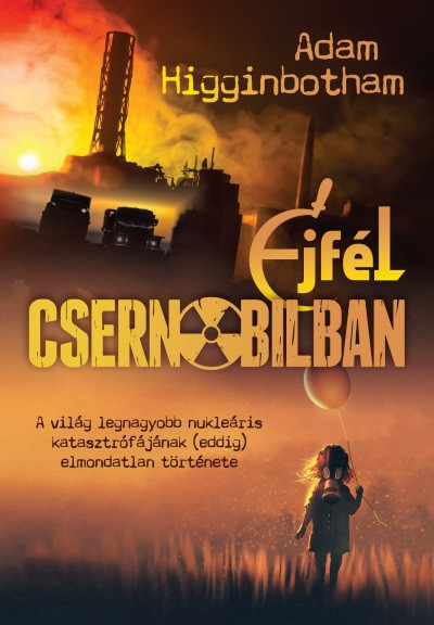 Könyv: Éjfél Csernobilban (Adam Higginbotham)