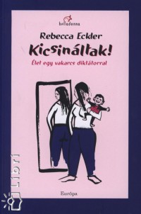 Rebecca Eckler - Kicsinltak!