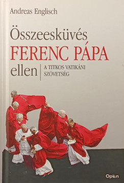 Andreas Englisch - �sszeesk�v�s Ferenc p�pa ellen
