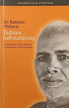 Srí Ramana Maharsi - Tudatos halhatatlanság