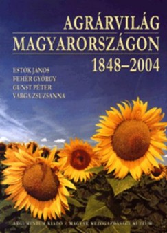 Estk Jnos - Fehr Gyrgy - Gunst Pter - Varga Zsuzsanna - Agrrvilg Magyarorszgon 1848-2004