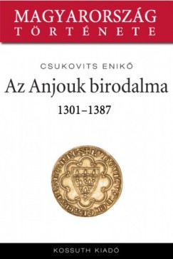 Csukovits Enik - Az Anjouk birodalma 1301-1387