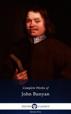 John Bunyan - Delphi Complete Works of John Bunyan (Illustrated)