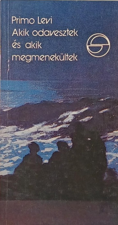 Primo Levi - Akik odavesztek �s akik megmenek�ltek