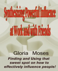 Gloria Moses - Synthesizing Powerful Influence at Work and with Friends