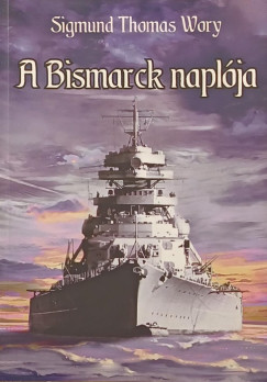 Sigmund Thomas Wory - A Bismarck naplója (dedikált)