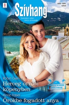 Anne Fraser - Robin Gianna - Szvhang 588?589. - Herceg orvosi kpenyben (Hollywoodi doktorok 5.), rkbe fogadott anya