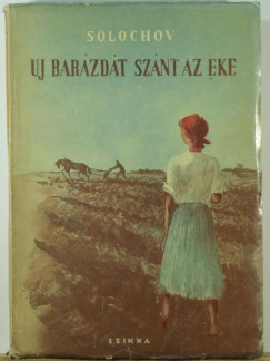 Mihail Alekszandrovics Solohov - Uj barzdt sznt az eke