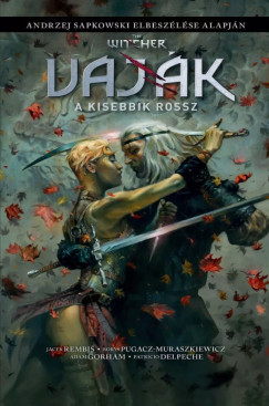 Jacek Rembis - Andrzej Sapkowski - The Witcher / Vaják: A kisebbik rossz (képregény)