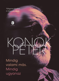 Konok Pter - Mindig valami ms. Mindig ugyanaz / j ktet - j trtnetek
