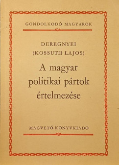 Deregnyei - Kossuth Lajos - A magyar politikai prtok rtelmezse