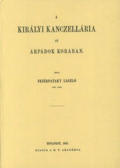 Fejrpataky Lszl - A kirlyi kancellria az rpdok korban