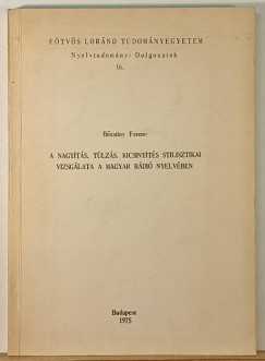 Bzsny Dnes - A nagyts, tlzs, kicsinyts stilisztikai vizsglata a magyar rdi nyelvben (Dediklt pldny)