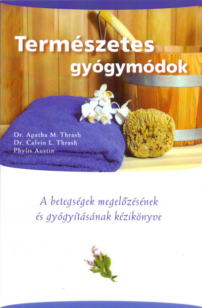 Phylis Austin - Dr. M. Agatha Thrash - Calvin L. Thrash - Természetes gyógymódok
