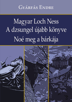 Gyrfs Endre - Magyar Loch Ness - A dzsungel jabb knyve - No meg a brkja