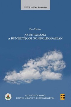 Fil� Mih�ly - Az eutan�zia a b�ntet�jogi gondolkod�sban