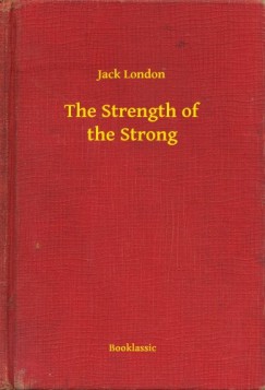 Jack London - The Strength of the Strong